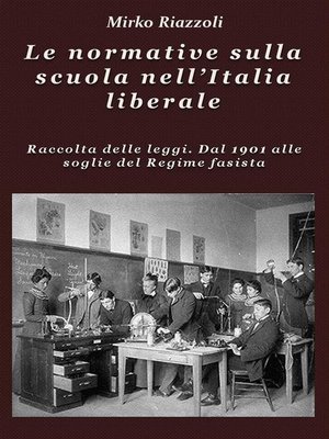 cover image of Le normative sulla scuola nell'Italia liberale Raccolta delle leggi. Dal 1901 alle soglie del Regime fascista